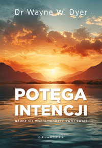 Potęga intencji. Naucz się współtworzyć swój świat - Dr Wayne W. Dyer - książka