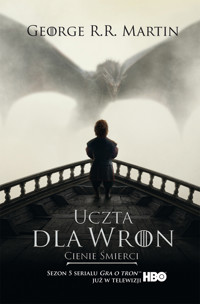Pieśń Lodu i Ognia. Tom IV. Uczta dla wron, część 1: Cienie śmierci [Gra o Tron] (wydanie filmowe) - George R.R. Martin - książka
