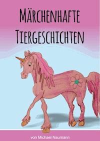 Märchenhafte Tiergeschichten - Michael Naumann - ebook