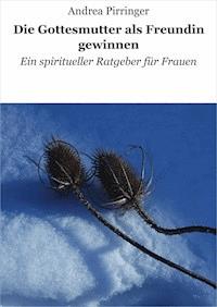 Die Gottesmutter als Freundin gewinnen - Andrea Pirringer - ebook