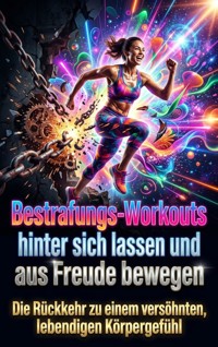 Bestrafungs-Workouts hinter sich lassen und sich aus Freude bewegen - Finn Hoffmann - ebook