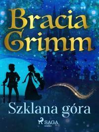 Baśnie Braci Grimm. Szklana góra - Bracia Grimm - ebook + audiobook