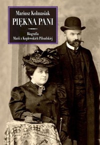 Piękna Pani. Biografia Marii z Koplewskich Piłsudskiej - Mariusz Kolmasiak - książka