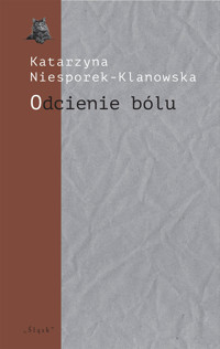 Odcienie bólu. Trzy szkice o poezji Józefa Wittlina - Katarzyna Niesporek-Klanowska - ebook
