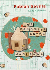 Una cabañita entre manzanas - Fabián Sevilla - ebook