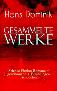 Gesammelte Werke: Science-Fiction-Romane + Jugendromane + Erzählungen + Sachbücher - Hans Dominik - ebook