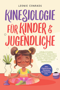 Kinesiologie für Kinder & Jugendliche: Lernblockaden, emotionale Probleme & Entwicklungsstörungen gezielt erkennen und Schritt für Schritt überwinden - inkl. Checklisten, Übungen, Alltagstipps uvm. - Leonie Conrads - ebook