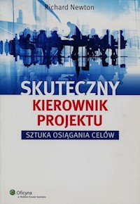 Skuteczny kierownik projektu Sztuka osiągania celów - Newton Richard - książka