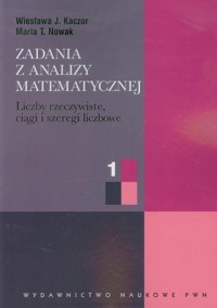 Zadania z analizy matematycznej 1 - Kaczor Wiesława J., Nowak Maria T. - książka