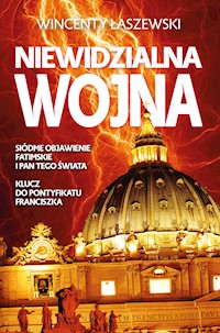 Niewidzialna wojna. Siódme Objawienie Fatimskie i Pan tego świata - Wincenty Łaszewski - ebook