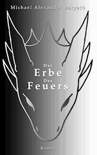 Der Erbe des Feuers - Michael Alexander Barysch - ebook