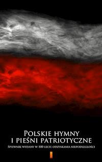 Polskie hymny i pieśni patriotyczne. Śpiewnik wydany w 100-lecie odzyskania niepodległości -  - ebook
