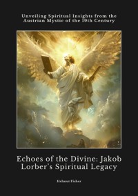 Echoes of the Divine:  Jakob Lorber's Spiritual Legacy - Helmut Fisher - ebook