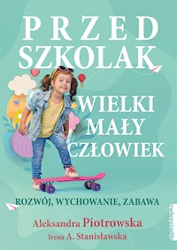 Przedszkolak. Wielki mały człowiek - Aleksandra Piotrowska, Irena A. Stanisławska - ebook