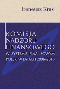 Komisja Nadzoru Finansowego w systemie finansowym Polski w latach 2006-2016 - Kraś Ireneusz - książka