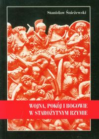 Wojna, pokój i bogowie w starożytnym Rzymie - Śnieżewski Stanisław - książka