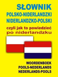 Słownik polsko niderlandzki niderlandzko polski czyli jak to powiedzieć po niderlandzku -  - książka
