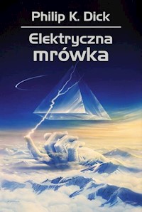 Elektryczna mrówka - Philip K. Dick - ebook + książka