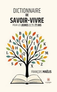 Dictionnaire de savoir-vivre pour les jeunes de 7 à 77 ans - François Maëlis - ebook