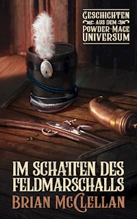 Im Schatten des Feldmarschalls: Geschichten aus dem Powder-Mage-Universum - Brian McClellan - ebook
