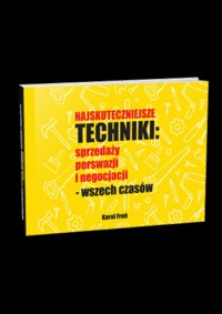 Najskuteczniejsze Techniki: Sprzedaży, Perswazji, Negocjacji – Wszech Czasów - Karol Froń - ebook