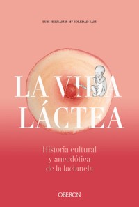 Vida láctea. Historia cultural y anecdótica de la lactancia - Luis Hernáiz Gómez - ebook