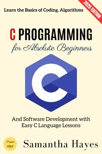 C Programming for Absolute Beginners: - Samantha Hayes - ebook
