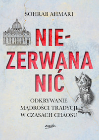 Niezerwana nić. Odkrywanie mądrości Tradycji w czasach chaosu - Sohrab Ahmari - książka