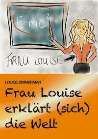 Frau Louise erklärt (sich) die Welt - Louise Zimmerman - ebook