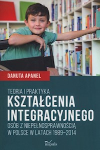 Teoria i praktyka kształcenia integracyjnego - Apanel Danuta - książka
