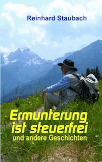 Ermunterung ist steuerfrei - Reinhard Staubach - ebook
