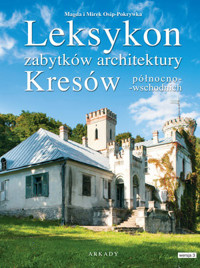 Leksykon zabytków architektury Kresów północno-wschodnich - Mirek Osip-Pokrywka, Magda Osip-Pokrywka - książka