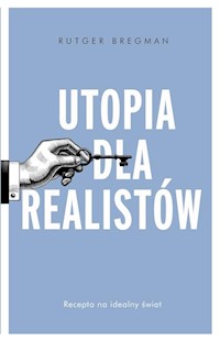 Utopia dla realistów Jak zbudować idealny świat - Rutger Bregman - książka