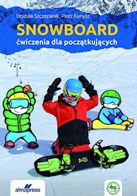 Snowboard Ćwiczenia dla początkujących - Szczepanik Urszula, Kunysz Piotr - książka