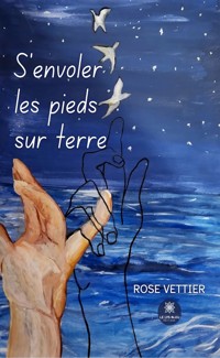 S’envoler les pieds sur terre - Rose Vettier - ebook