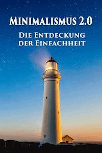 Minimalismus 2.0 - Die Entdeckung der Einfachheit - Maren Winter - ebook