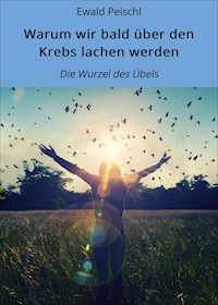 Warum wir bald über den Krebs lachen werden - Ewald Peischl - ebook