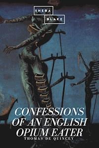 Confessions of an English Opium Eater by Thomas de Quincey