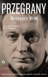Przegrany - Grzegorz Król, Paweł Marszałkowski, Maciej Słomiński - ebook + książka
