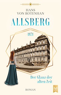 Allsberg 1871 – Der Glanz der alten Zeit - Hans von Rotenhan - ebook