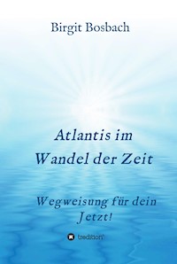 Atlantis im Wandel der Zeit - Birgit Bosbach - ebook