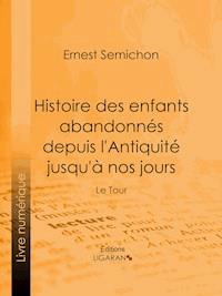 Histoire des enfants abandonnés depuis l'Antiquité jusqu'à nos jours - Ligaran - ebook