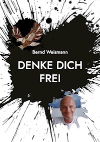 Denke dich frei - Bernd Weismann - ebook