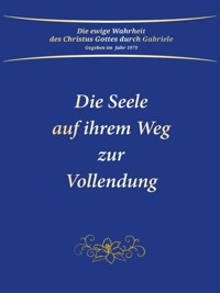 Die Seele auf ihrem Weg zur Vollendung - Gabriele, Dipl. Ing. Höller - ebook