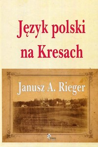 Język polski na Kresach - Rieger Janusz A. - książka