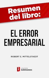 Resumen del libro "El error empresarial" de Robert E. Mittelstaedt - Leader Summaries - ebook