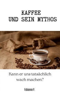 Kaffee und sein Mythos - Fabienne P. - ebook