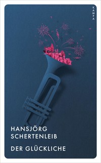 Der Glückliche - Hansjörg Schertenleib - ebook