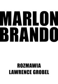Marlon Brando Rozmawia Lawrence Grobel - Lawrence Grobel - książka