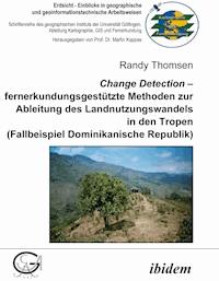 Change Detection – fernerkundungsgestützte Methoden zur Ableitung des Landnutzungswandels in den Tropen - Randy Thomsen - ebook